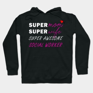 Super mom Super wife super awesome social worker Hoodie